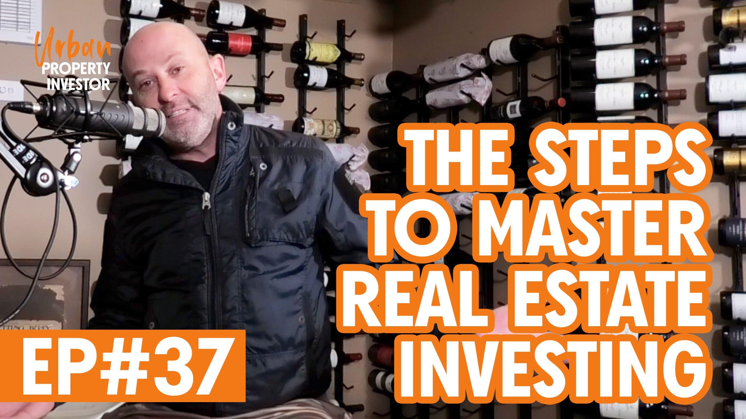 The Steps To Master Real Estate Investing