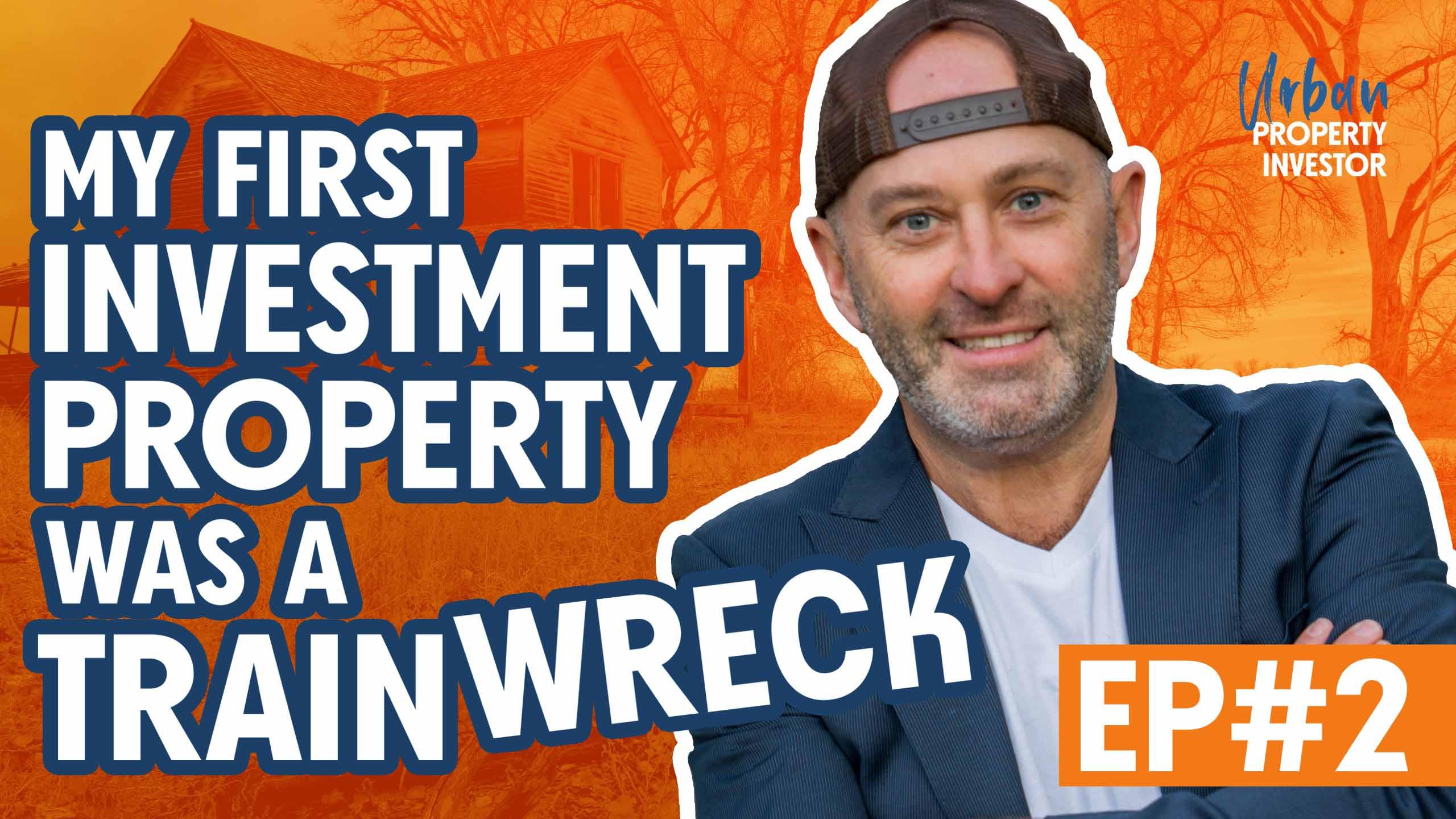 My First Investment Property Was A Train Wreck