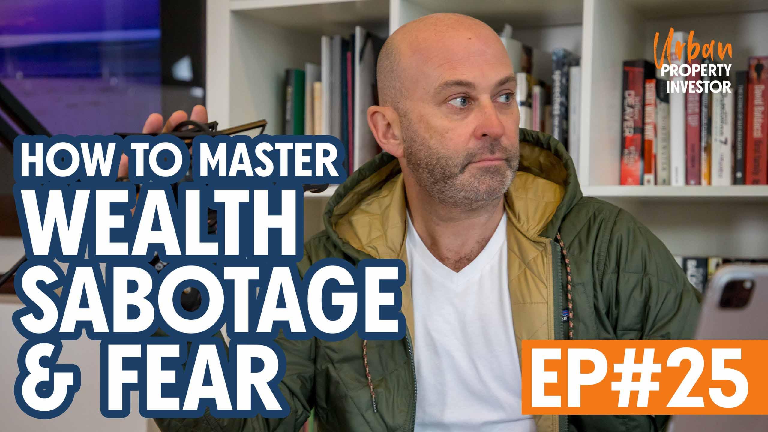 How To Master Wealth Sabotage & Fear