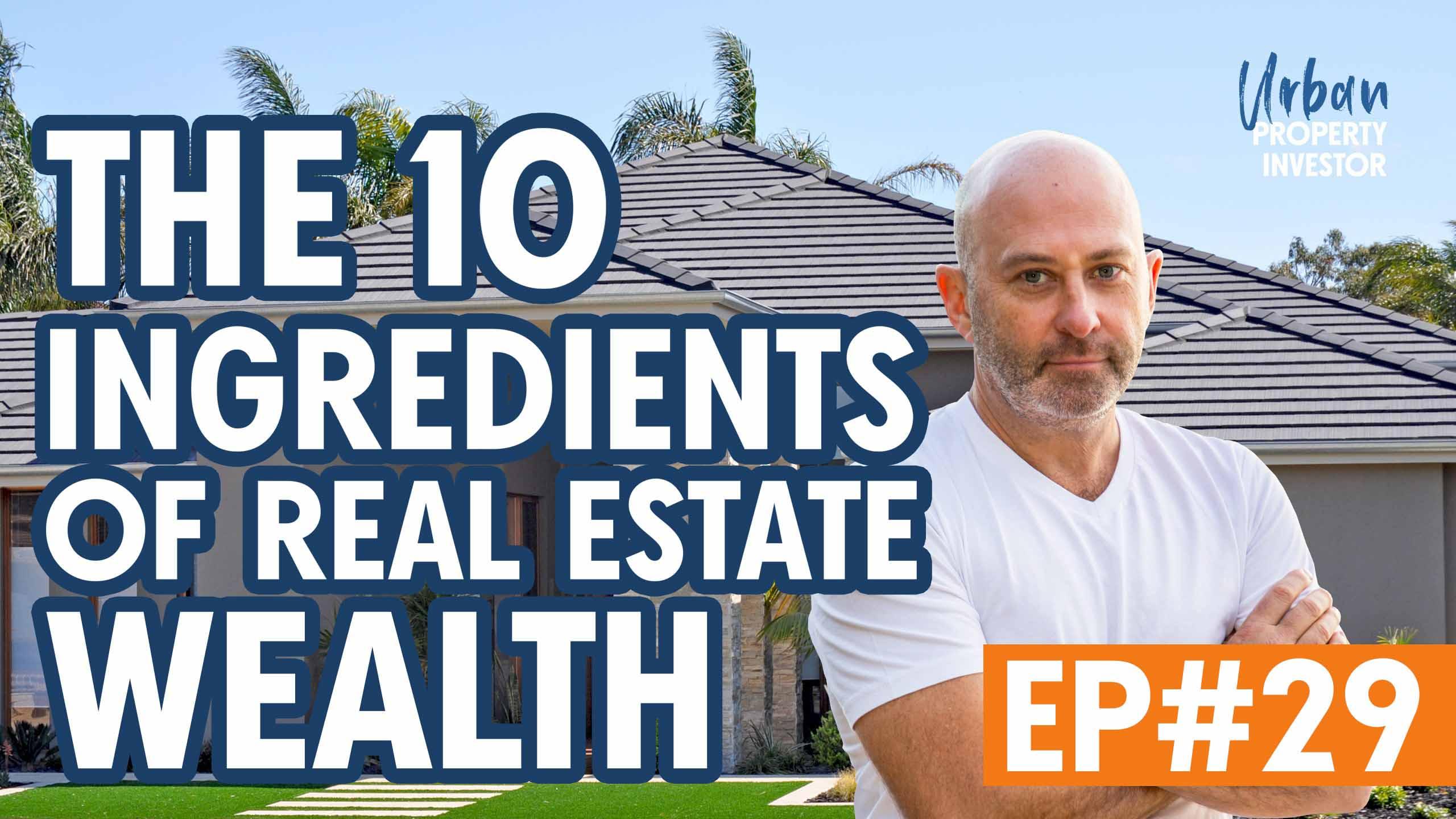 The 10 Ingredients Of Real Estate Wealth