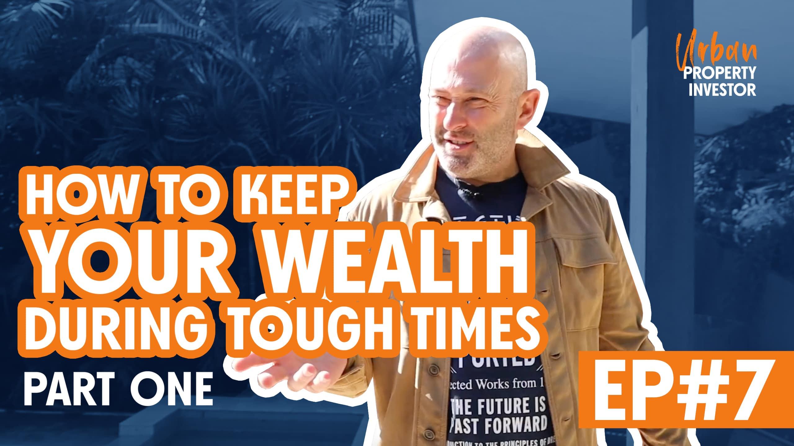 How To Keep Your Wealth During Tough Times Part One