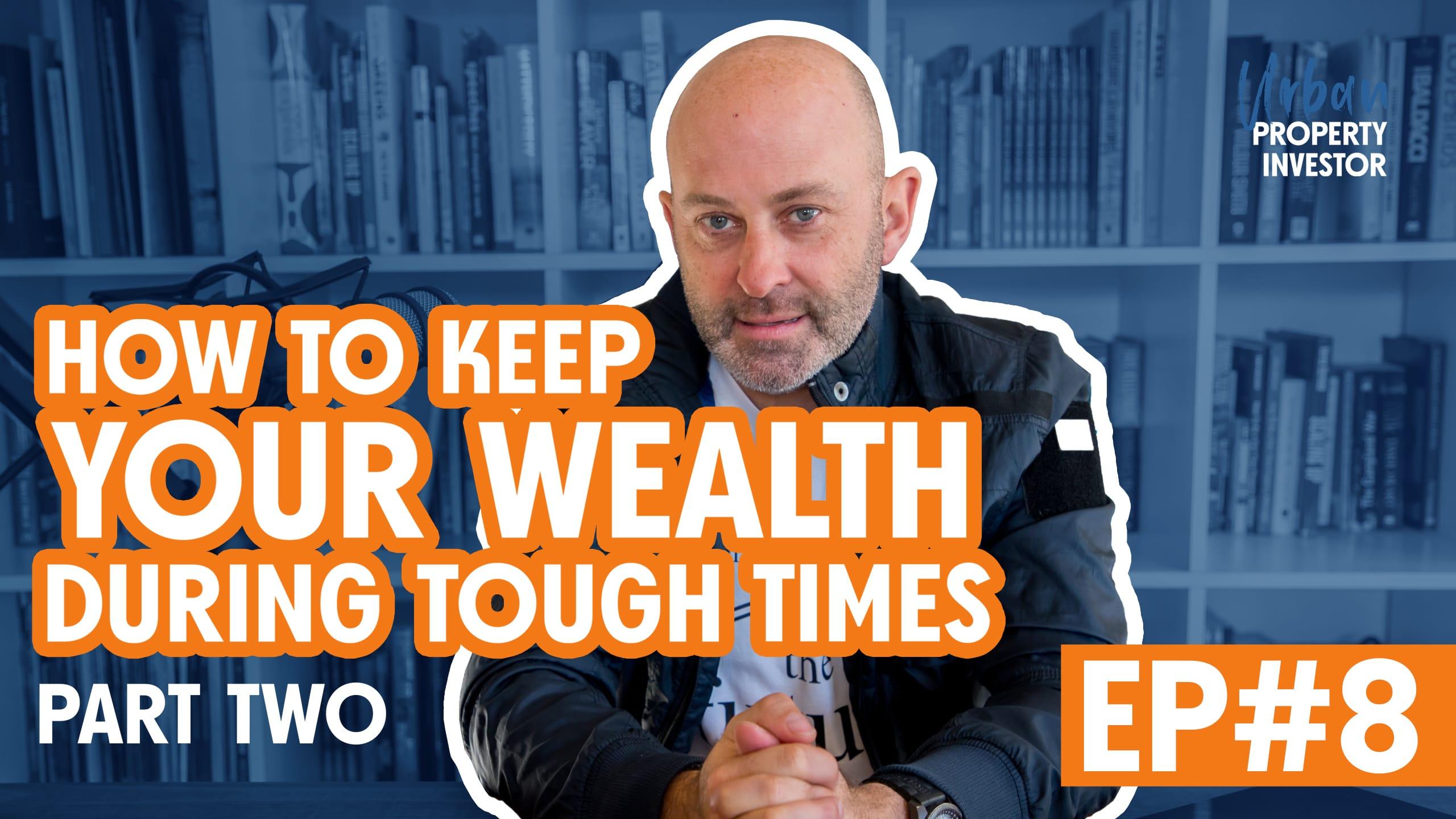 How To Keep Your Wealth During Tough Times (Part Two)