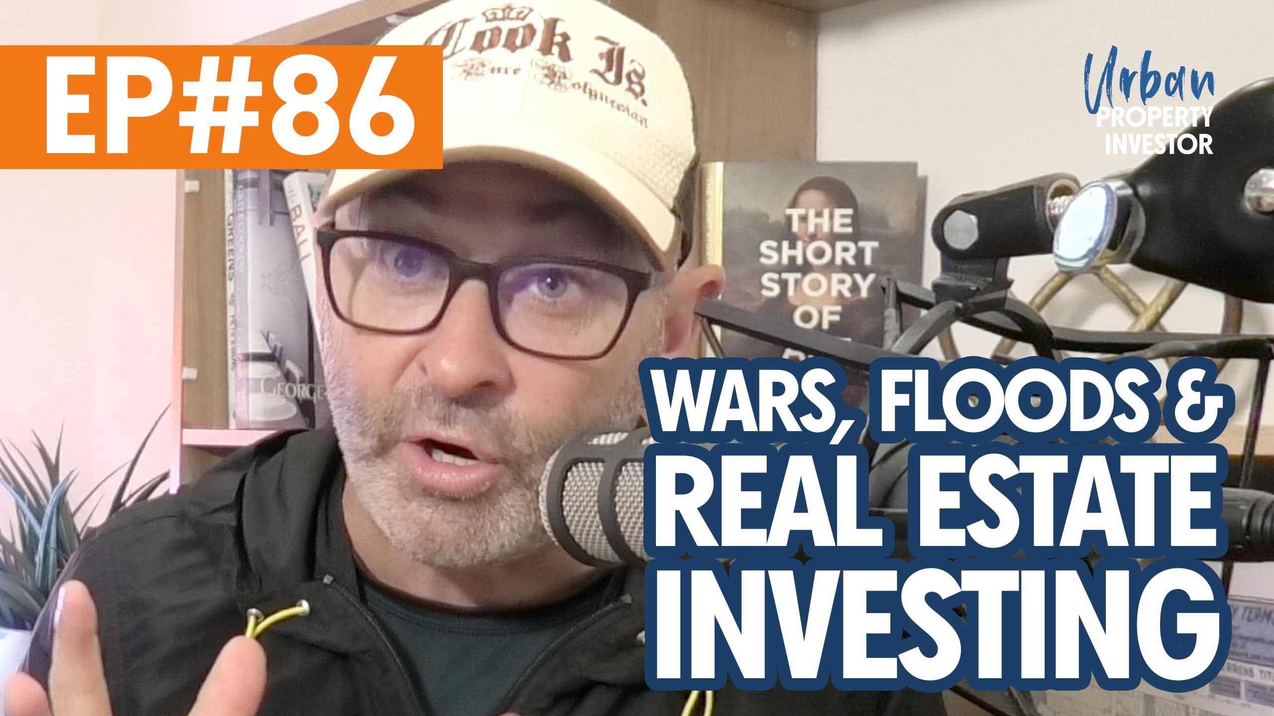 Wars, Floods & Real Estate Investing